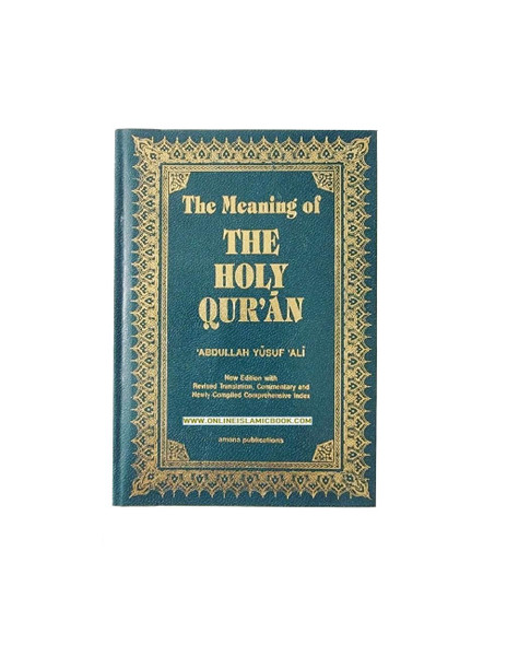 The Meaning of THE HOLY QUR'AN (New Edition with Revised Translation and Commentary) By Abdullah Yusuf Ali