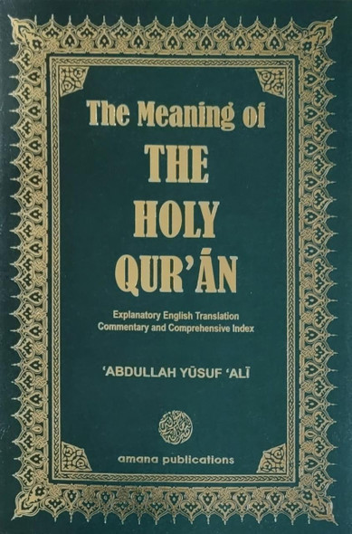 The Meaning of The Holy Qur'an: Explanatory English Translation, Commentary and Comprehensive Index By Abdullah Yusuf Ali,9781590080795,