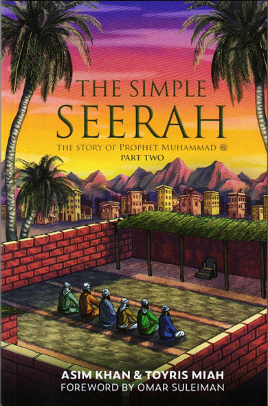 The Simple Seerah-Part 2-The Story of Prophet Muhammad (s.a.w.)-Part Two by Asim Khan & Toyris Miah,9781739909512,