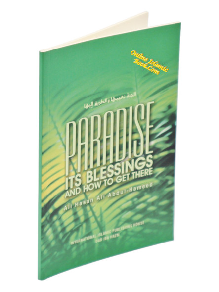 Paradise: Its Blessings and How to Get There By Ali Hasan 'Ali 'Abdul-Hamid,