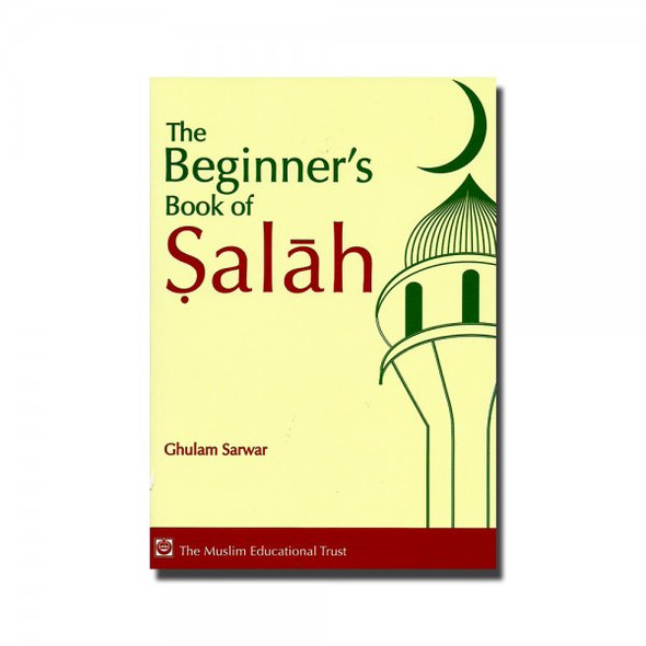 The Beginners Book of Salah By Ghulam Sarwar,9780907261391,