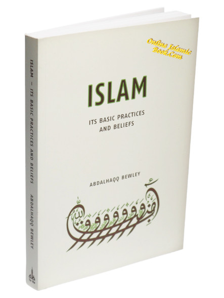 Islam Its Basic Practices and Beliefs By Abdalhaqq Bewley,9781842000885,