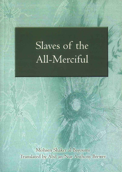 Slaves of the All-Merciful By Mohsen Shaker Al-Bayoumi,9781842000694,