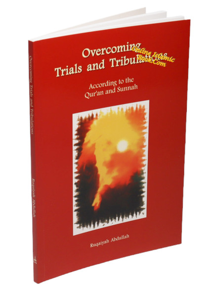 Overcoming Trials and Tribulations According To The Quran and Sunnah By Ruqaiyah Abdullah,9781897940891,