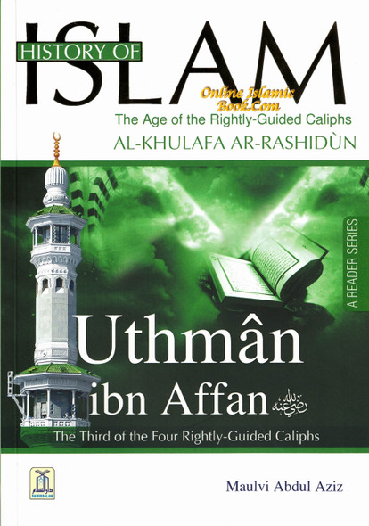 History Of Islam A Reader Series Uthman ibn Affan (RA) By Molvi Abdul Aziz,9786035000796,