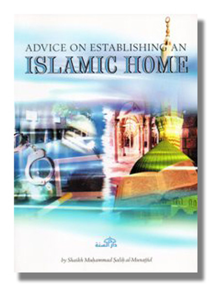 Advice on Establishing an Islamic Home By Shaikh Muhammad Salih al-Munajjid,9781904336075,