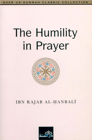 The Humility in Prayer By Ibn Rajab al-Hanbali,9781904336211,