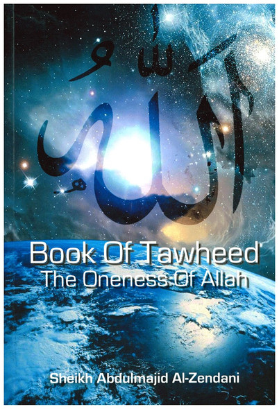 Book Of Tawheed The Oneness Of Allah By Sheikh Abdulmajid Al-Zendani,9781874263098,