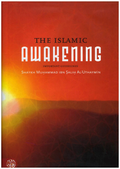 The Islamic Awakening Important Guidelines By Shaykh Muhammad Ibn Salih Al-Uthaymin,9781898649687,