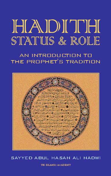 Hadith Status & Role An Introduction To The Prophet's Tradition By Sayyed Abul Hasan Ali Nadwi,9781872531755,