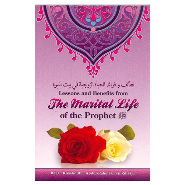 Lessons and Benefits from The Marital Life of the Prophet By Dr. Khalid Ibn Abdur-Rahman ash-Shaayi,9780980963588,
