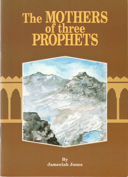 The Mothers of Three Prophets By Jameelah Jones,189794022X,