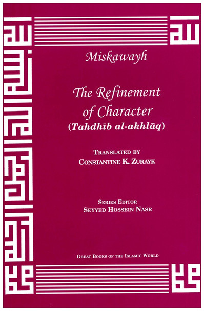 The Refinement of Character : An English translation of Tahdhib al-Akhlaq By Ahmad Ibn Muhammad al Miskawayh,9781567447163,