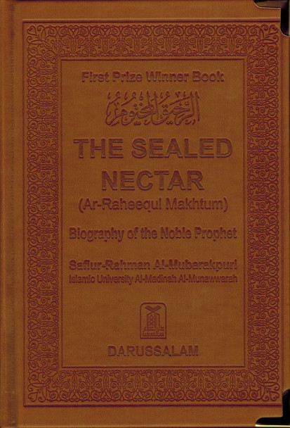The Sealed Nectar (Ar-Raheequl Makhtum) First Prize Winner Book On Biography Of The Noble Prophet (Leather Bond) By Safi-ur-Rahman al-Mubarkpuri,9789960899558,
