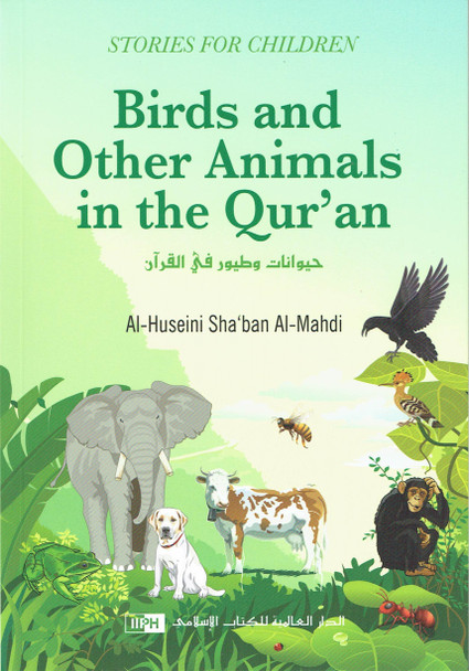 Birds and Animals Mentioned in the Holy Quran (Stories for Children) By Al-Huseini Shaban al-Mahdi,9789960992501,