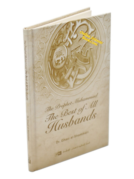 The Prophet Muhammad: The Best Of All Husbands By Dr. Ghazi al-Shammari,9786035010290,