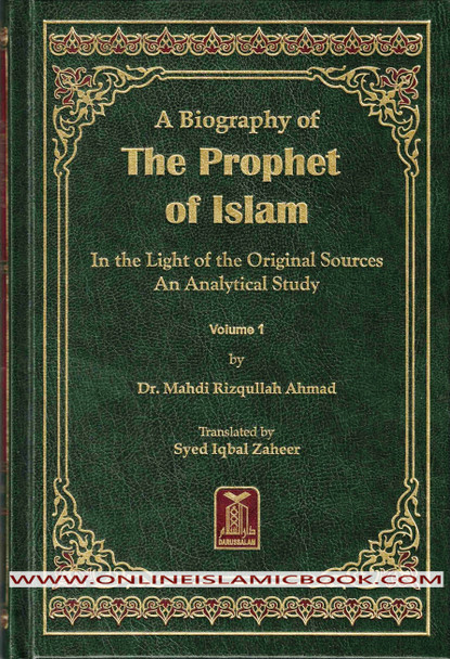 A Biography of the Prophet of Islam In the Light of the Original Sources An Analytical Study (2 Volumes) By Dr. Mahdi Rizqullah Ahmad,9789960969039,