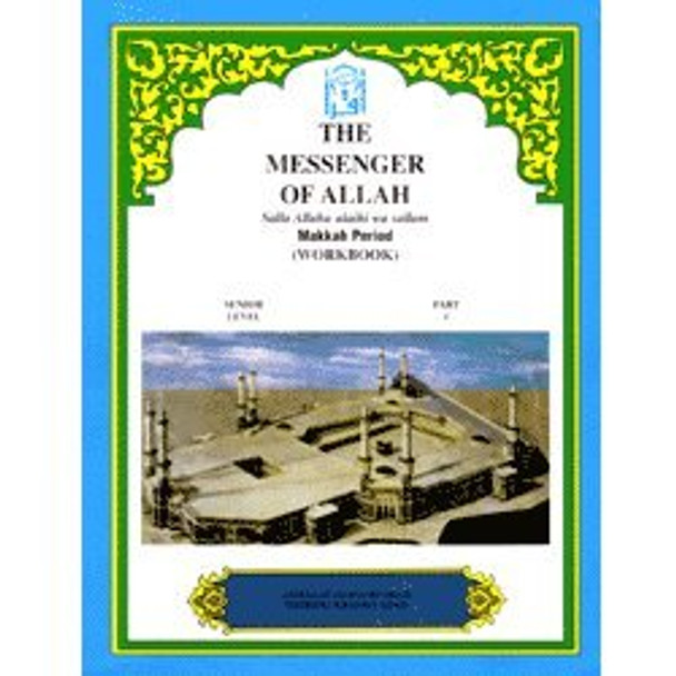 The Messenger of Allah Workbook Volume 1 (Makkah Period) By Abdullah Ghazi and Tasneema Khatoon,9781563161612,