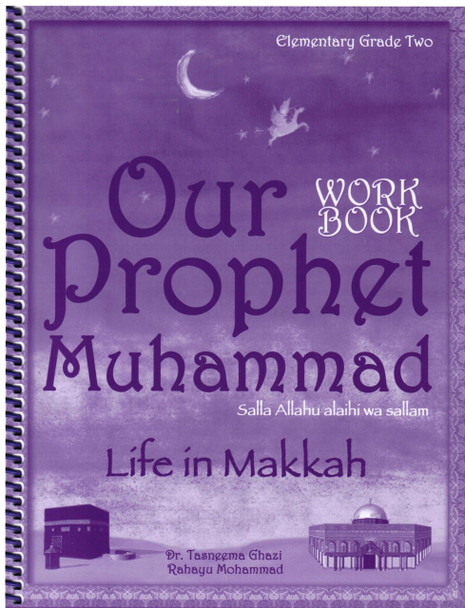 Our Prophet Muhammad(s) Workbook Grade 2 (Life in Makkah, New Edition) By Tasneema Ghazi,9781563161858,