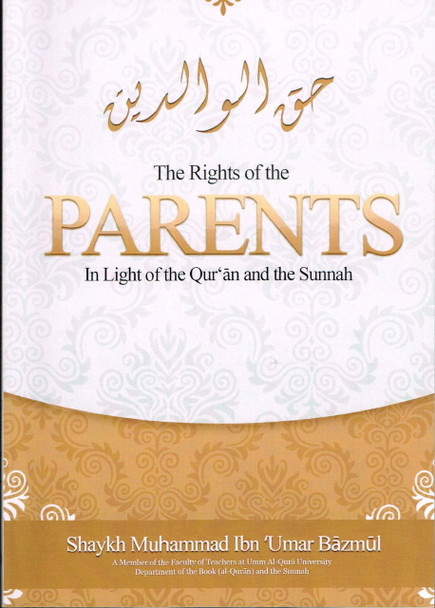 The Rights of the Parents in Light of the Qur'an & the Sunnah By Shaykh Muhammad Ibn Umar Bazmul 9780982808498