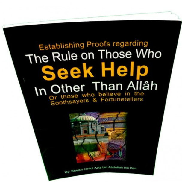 The Rule on Those Who Seek Help In Other Than Allah By Shaykh Abdul-Aziz bin Abdulllah bin Baz,9789960740126,