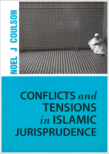 Conflicts and Tensions in Islamic Jurisprudence By Noel J Coulson 9789839541502