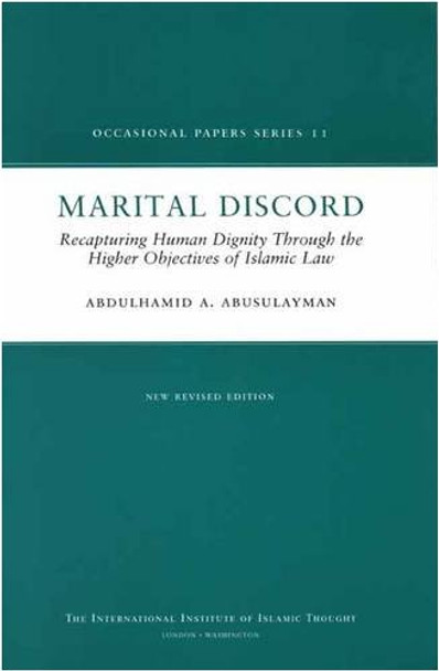 Marital Discord Recapturing Human Dignity Through the Higher Objectives of Islamic Law By Dr Abdul Hamid A Abu Sulayman 9781565644465