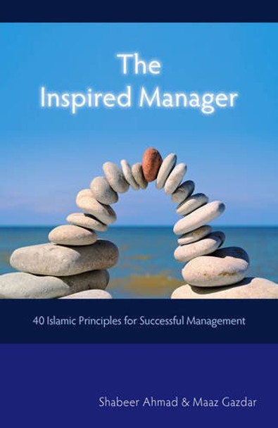 The Inspired Manager 40 Islamic Principles for Successful Management By Shabeer Ahmad 9781906316402