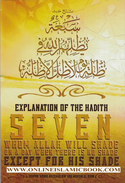 Explanation Of The Hadith Seven Whom Allah Will Shade On A Day When There Is No Shade Except For His Shade By Shaykh 'Abdur Razzaaq Bin 'Abd Muhsin Al Badr,9781943090242,