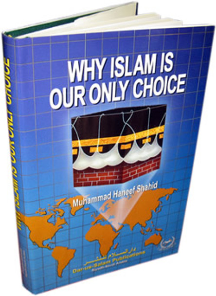 Why Islam is Our only Choice By Muhammad Haneef Shahid,9789698110024,