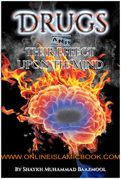 Drugs and Their Effect Upon the Mind By Shaykh Muhammad Baazmool 9781495121388