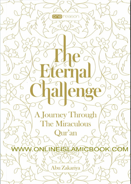 The Eternal Challenge (A Journey Through The Miraculous Quran) By Abu Zakariya 9781910952009