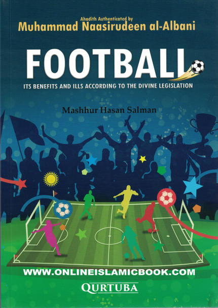 Football (Its Benefits And Ills According to The Divine Legislation) By Mashhur Hasan Salman