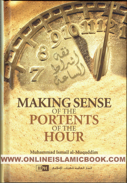 Making Sense of the Portents of the Hour By Muhammad Ismai Al Muqaddin,,