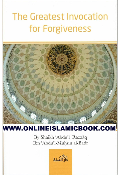 The Greatest Invocation for Forgiveness By Sheikh Abdul Razzaq,9781904336235,