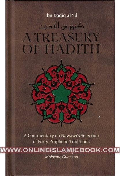 A Treasury Of Hadith: A Commentary on Nawawi's Selection of Prophetic Traditions By Imam Nawawi & Shaykh al-Islam Ibn Daqiq al-'Id