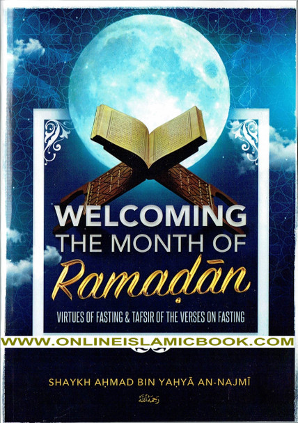 Welcoming The Month Of Ramaḍan, The Virtues Of Fasting, & Tafsir Of The Verses On Fasting By Shaykh Aḥmad Bin Yaḥya An-Najmi