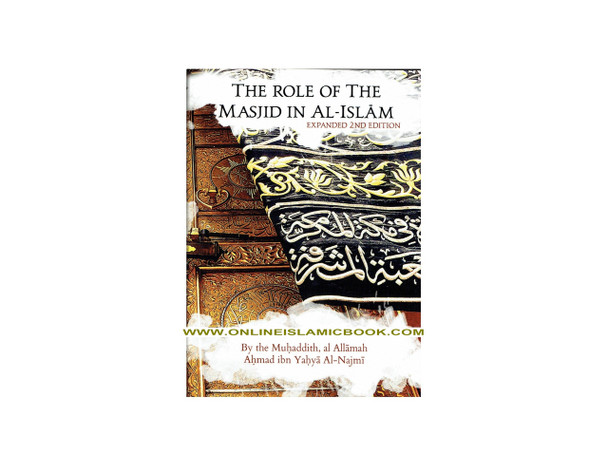 The Role Of The Masjid In Al-Islam By Ahmad Ibn Yahya Al-Najmi