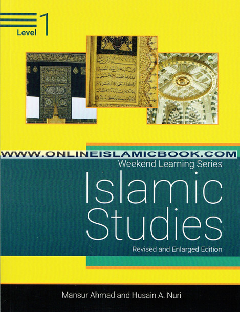 Islamic Studies Level 1 ( Weekend Learning Series) Revised and Enlarge Edition By Mansur Ahmad and Husain A. Nuri,