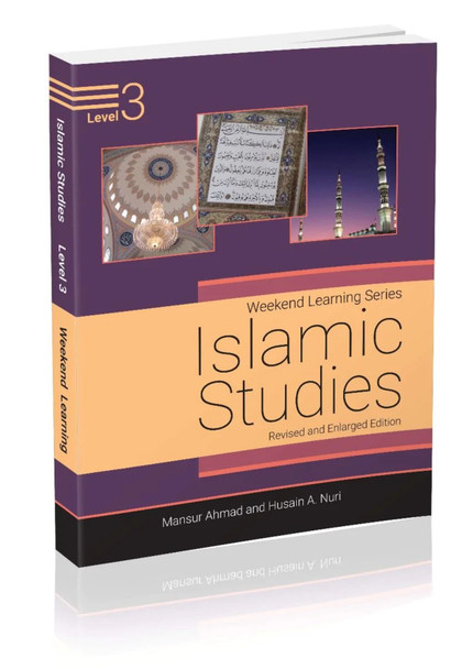 Islamic Studies Level 3 ( Weekend Learning Series) Revised and Enlarged Edition By Mansur Ahmad and Husain A. Nuri