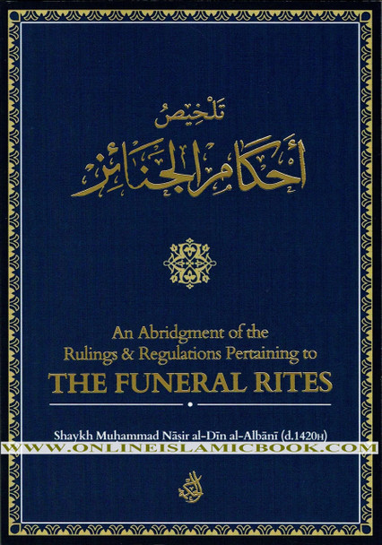 An Abridgement of the Rulings & Regulations Pertaining to the Funeral By Shaikh Muhammad Nasirud-Din Al-Albani,,