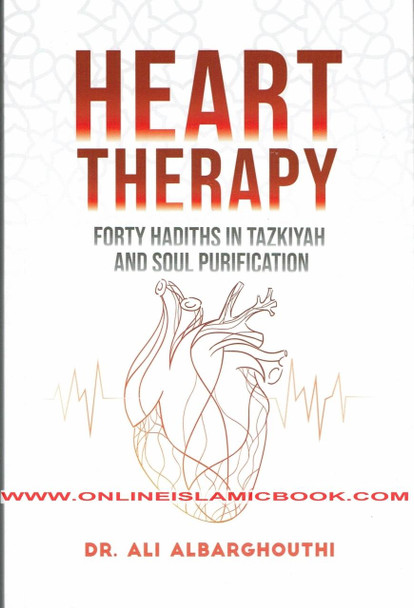 Heart Therapy , Forty Hadiths In Tazkiyah And Soul Purification By Dr. Ali Albarghouthi,,