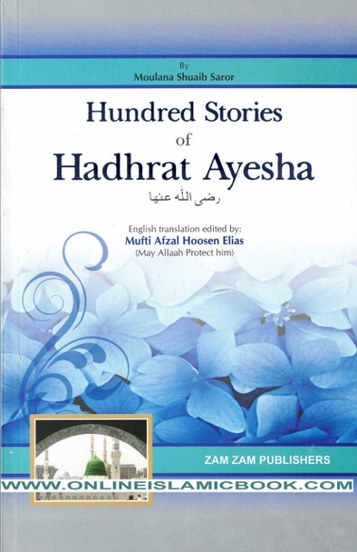 Hundred Stories of Hadhrat Ayesha By Moulana Shuaib Saror,,