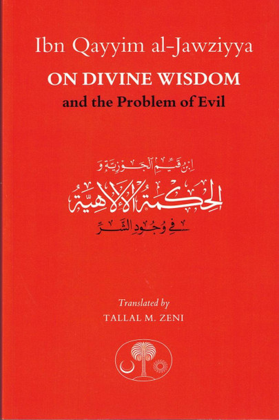 Ibn Qayyim al-Jawziyya on Divine Wisdom and the Problem of Evil By Ibn Qayyim al-Jawziyya