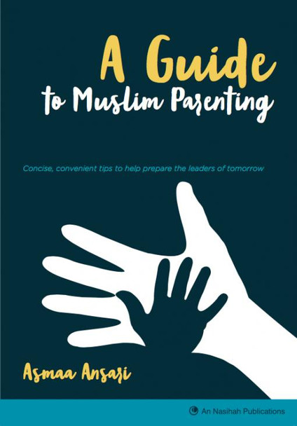 A Guide to Muslim Parenting By Asmaa Ansari,