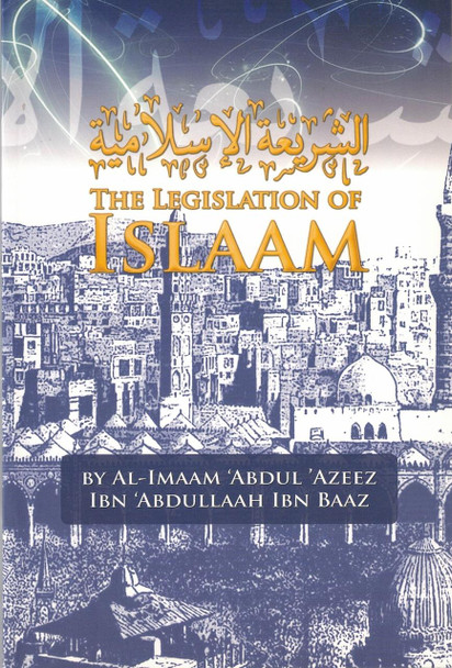 The Legislation of Islaam By Al Imaam Abdul Azeez Ibn Abdullaah Ibn Baaz,9780975295342,
