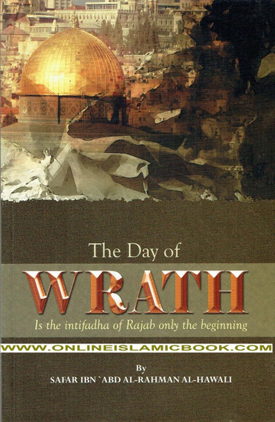 The Day of Wrath : Is the Intifadha of Rajab only the Beginning? By Safar Ibn 'Abd Al-Rahman Al-Hawali,,