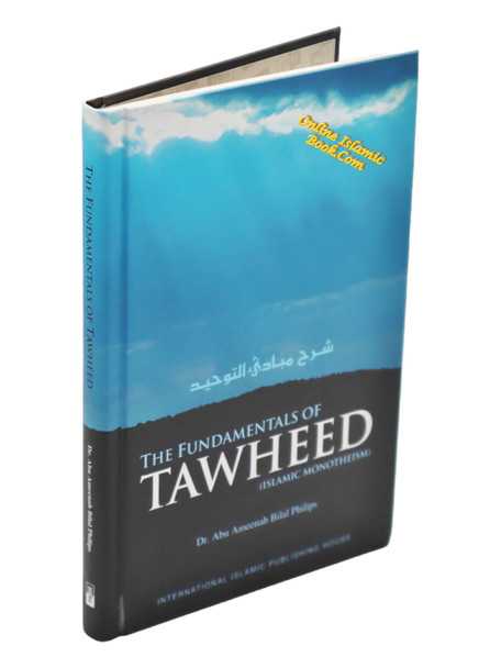 The Fundamentals of Tawheed (Islamic Monotheism) By Dr. Abu Ameenah Bilal Philips,