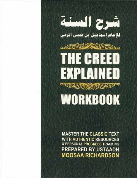 The Creed Explained (Workbook): A Collection of Resources for Traditional Study of Al-Imam al-Muzani's Classic Primer in Creed, Sharh as-Sunnah By Moosaa Richardson,9798677870897,