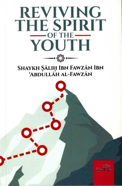 Reviving the Spirit of the Youth By Shaykh Salih Ibn Fawzan Ibn Abullah Ibn Al-Fawzan
